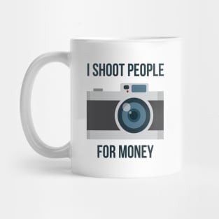 I shoot people for money Mug